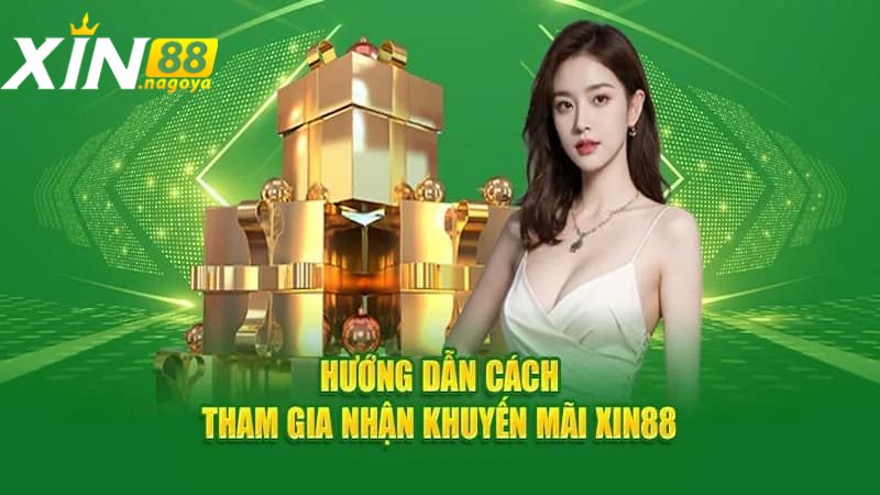 Hướng dẫn tham gia khuyến mãi XIN88 nhanh gọn