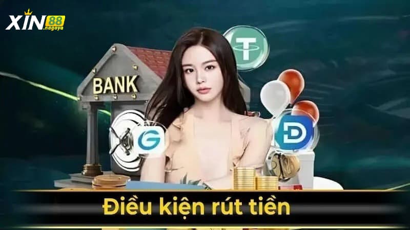 Rút tiền Xin88 cần đáp ứng điều kiện gì?